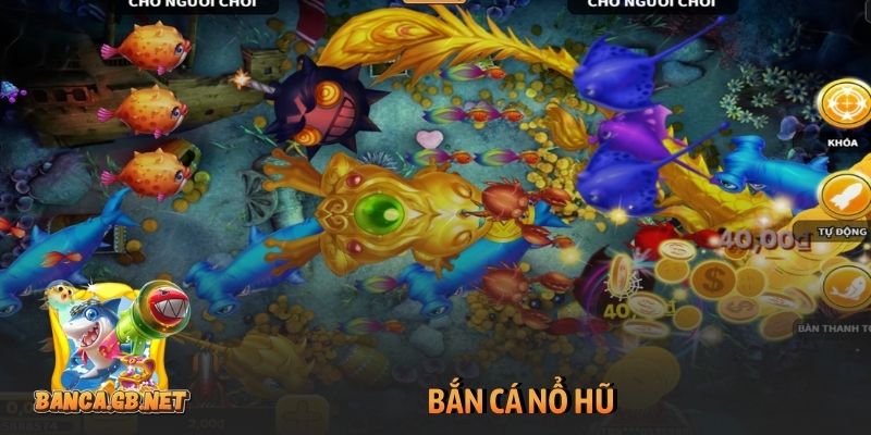Bắn cá nổ hũ